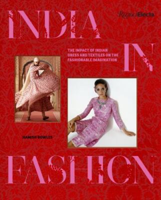 India in Fashion: The Impact of Indian Dress and Textiles on the Fashionable Ima