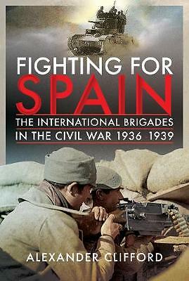 Fighting for Spain: The International Brigades in the Civil War, 1936-1939 by...