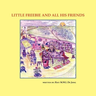 Little Freebie and All His Friends Riet M.W.I. De Jong Paperback
