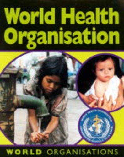 World Health Organisation (World Organisations) By Jillian Powe