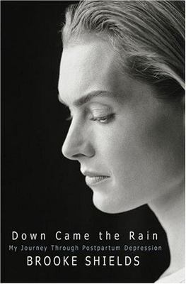 Down Came the Rain : Postpartum Depression by Brooke Shields 2005 HC 1st Ed.