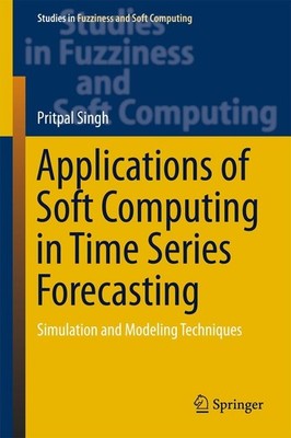 Applications of Soft Computing in Time Series Forecasting Pritpal Singh