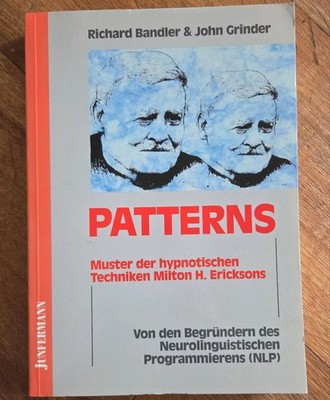 Patterns ( Richard Bandler & John Grinder) NLP Patterns Neurolinguistische Prog.