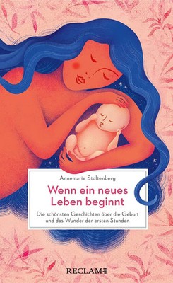 Wenn ein neues Leben beginnt. Die schönsten Geschichten über die Geburt und...