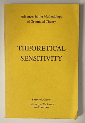 Theoretical Sensitivity : Advances in the Methodology of Grounded Theory Glaser