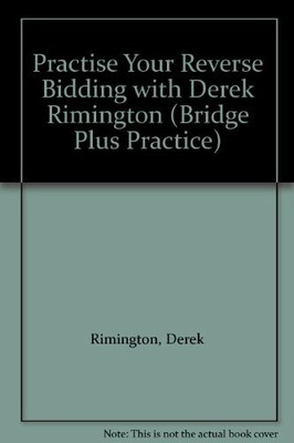 Practise Your Reverse Bidding with Derek Riming... by Rimington, Derek Paperback