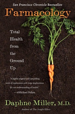 Farmacology: Total Health from the Ground Up   A Physician's Exploration o...
