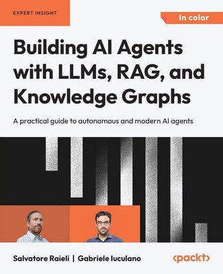 Building AI Agents with LLMs, RAG, and Knowledge Graphs | Raieli (u. a.) | Buch
