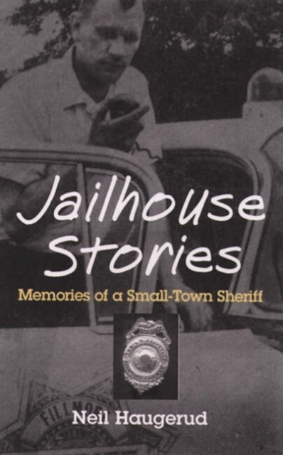Jailhouse Stories  Memories Of A SmallTown Sheriff by Neil Haugerud HARDBACK