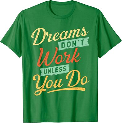 Dreams Dont Work Until You Do Colors Cool Self Unisex T-Shirt