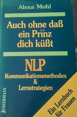 Auch ohne dass ein Prinz dich küßt * NLP Kommunikationsmethoden Lernstrategien