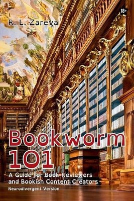 Bookworm 101: A Guide for Book Reviewers and Bookish Content Creators by R.L. Za