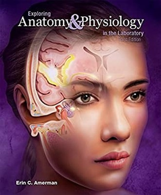Exploring Anatomy and Physiology in the Laboratory, 3e Erin C. Am