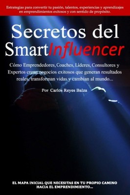 Secretos del SmartInfluencer: Cómo Emprendedores, Coaches, Líderes, Consul...