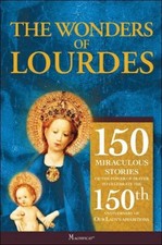 THE WONDERS OF LOURDES: 150 MIRACULOUS STORIES OF THE By Gerald Korson & John
