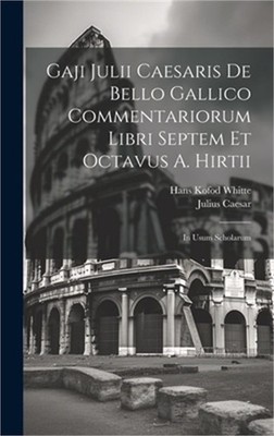 Gaji Julii Caesaris De Bello Gallico Commentariorum Libri Septem Et Octavus A. H