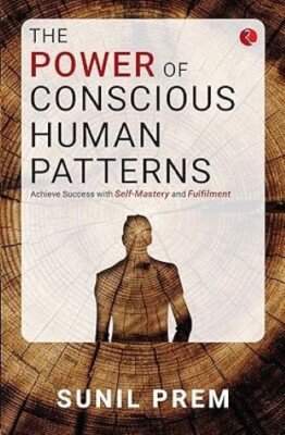 The Power of Conscious Human Patterns Achieve Success with SelfMastery & Fulfi S