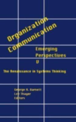 Organization-communication : Emerging Perspectives : The Renaissance in Syste...