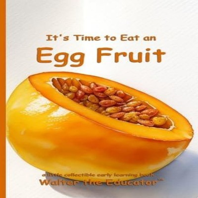 It's Time to Eat an Egg Fruit Walter The Educator Paperback Silen