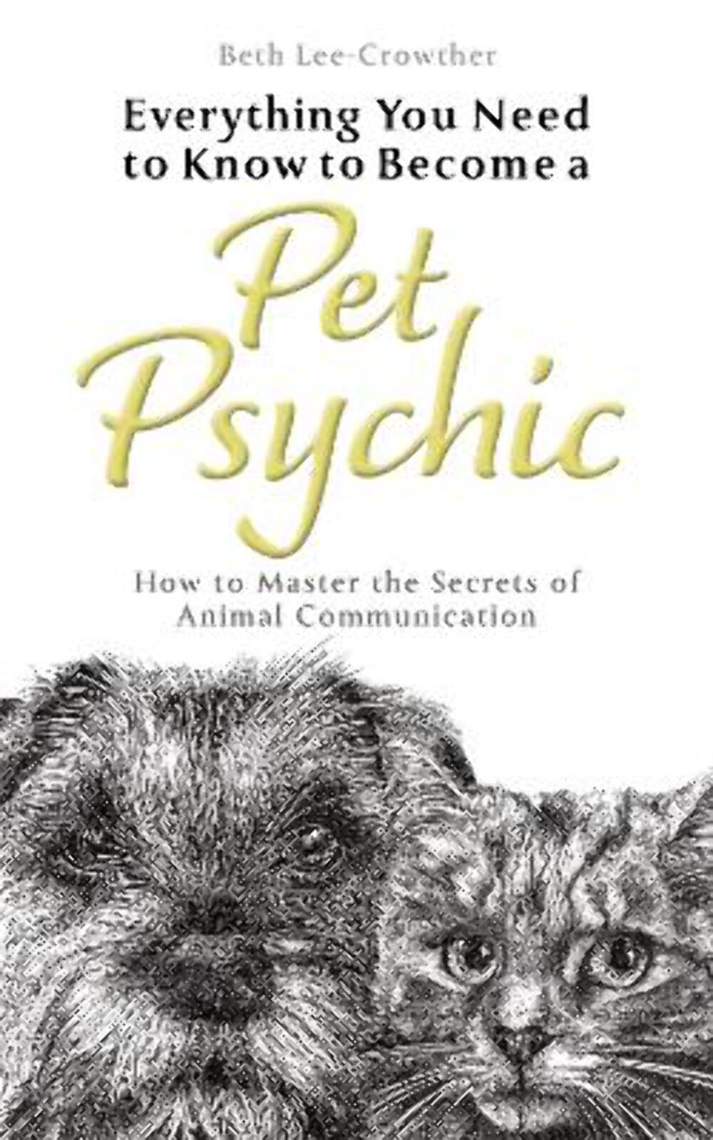 Pet Psychic: How To Master The Secrets Of Animal Communication [2024]
