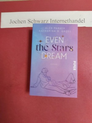 Even the stars dream Parker, Alex und Katharina B. Gross:
