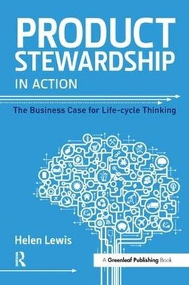 Product Stewardship in Action: The Business Case for Life-cycle Thinking by Hele
