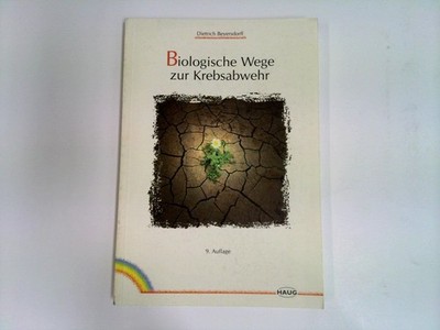 Biologische Wege zur Krebsabwehr : Mittel und Möglichkeiten zur Vorbeugung und z