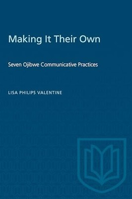 Making It Their Own : Seven Ojibwe Communicative Practices