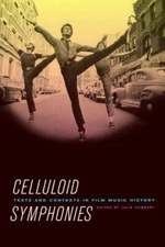 Celluloid Symphonies: Texts and Contexts in Film Music History by 