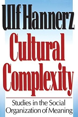 Cultural Complexity: Studies in the So..., Hannerz, Ulf