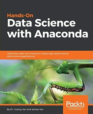 Hands-On Data Science with Anaconda: Utilize the right mix... - Yan, Dr. Yuxing