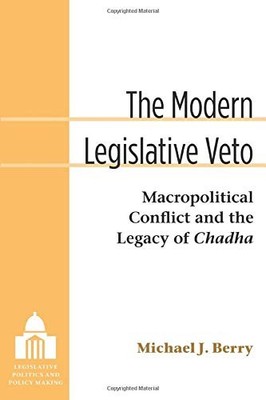 THE MODERN LEGISLATIVE VETO: MACROPOLITICAL CONFLICT AND By Michael J. Berry NEW