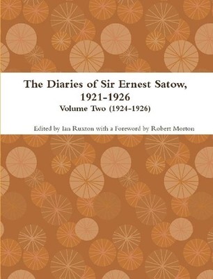 The Diaries of Sir Ernest Satow, 1921-1926 - Volume Two (1924-1926) by Ian Ruxto
