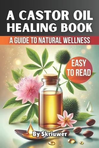 Skriuwer Com A Castor Oil Healing Book (Tascabile)