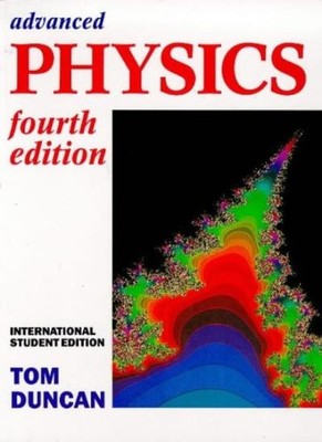 ISE Advanced Physics 4th Edition, Tom Duncan