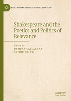 Shakespeare And The Poetics And Politics Of Relevance Dympna Callaghan