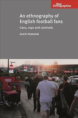 Ethnography of English Football Fans : Cans, Cops and Carnivals, Hardcover by...