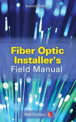 Bob Chomycz | Fiber Optic Installer's Field Manual, Second Edition | Taschenbuch
