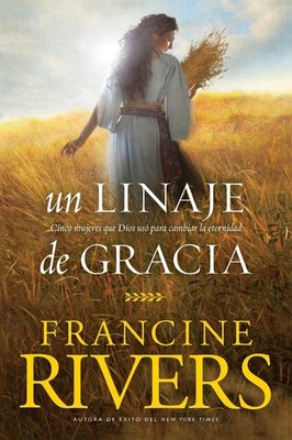 Un Linaje de Gracia: Cinco Historias de Mujeres Que Dios Us? 1/2 Para Cambiar La