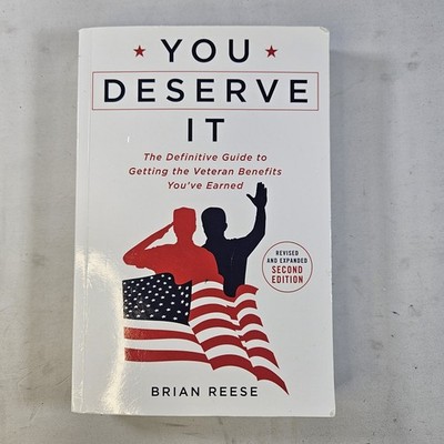 You Deserve It: The Definitive Guide to Getting the Veteran Benefits You've...