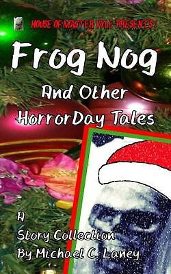 Frog Nog And Other HorrorDay Tales By Michael C Laney - New Copy - 9781502406262