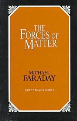 The Forces of Matter (Great Minds Series) - Faraday, Michael