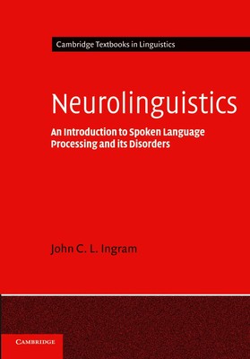Neurolinguistics An Introduction to Spoken Language Processing and Its Disorders