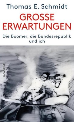 Große Erwartungen: Die Boomer, die Bundesrepublik und ich Thomas E. Schmidt