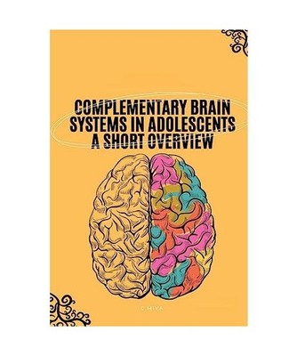 Complementary Brain Systems in Adolescents A Short Overview, C. Miya