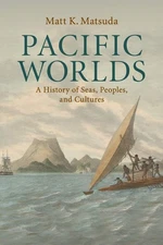 Pacific Worlds: A History of Seas, Peoples, and Cultures - paperback Matsuda...