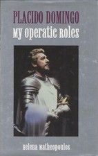 My Operatic Roles - Plácido Domingo, Helena Matheopoulos (Little, Brown and Co.)