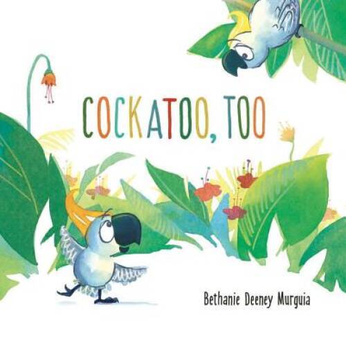 Cockatoo, Too - Hardcover By Bethanie Murguia - GOOD