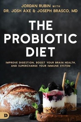 Probiotic Diet, The: Improve Digestion, Boost Your Brain Health, and Supercharge