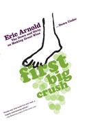 First Big Crush The Down And Dirty On Making Great Wine Down Under Eric Arnold